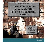 La vie d'un militaire de la fin du xixe a la fin de la guerre de 14-18 Lettres du Colonel Edmond Ponsignon - Jean Ponsignon - Feuillage - broché - Essai