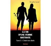 La Vie d'une femme battante - Tome 2: C'était mon destin