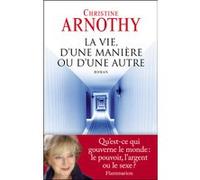 La Vie d'une manière ou d'une autre - Christine Arnothy - Flammarion - broché - Roman