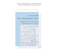 La Vie Écrite Des Communautés Juives - Etudes De Cas Sur Les Pinqasim Européens (Xiiie-Xixe Siècles)