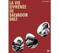 La vie effrénée de Salvador Dali Ian Gibson (Auteur), Christophe Mercier (Traduction)