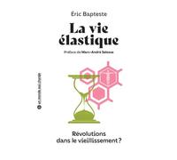La vie élastique Révolutions dans le vieillissement - Eric Bapteste - Belin Éducation - broché - Essai