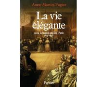 La Vie élégante: Ou la formation du Tout-Paris (1815-1848)