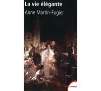 La vie élégante ou La formation du Tout-Paris 1815-1848 - Anne Martin-Fugier - Perrin - Poche - Etude