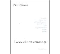 La vie elle est comme ça - Pierre Tilman - Marcel Le Poney Eds - broché - Essai