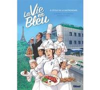 Julien Moca – La Vie en bleu – À l'école de la gastronomie – Cartonné