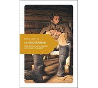 La Vie En Cabane - Petit Discours Sur La Frugalité Et Le Retour À L'essentiel
