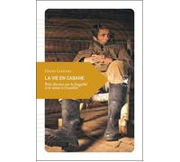 La vie en cabane Petit discours sur la frugalité et le retour à l'essentiel - David Lefevre - Transboreal - broché - Essai