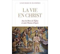 La vie en Christ Avec les Pères et saint Thomas - Louis-Marie De Blignières - Dmm Dominique Martin Morin - broché - Essai