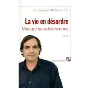 La vie en désordre: Voyage en adolescence