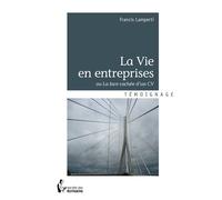 La Vie en entreprises Ou La face cachée d'un CV - Francis Lamperti - Publibook - broché - Récit