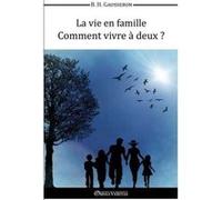 La Vie En Famille , Comment Vivre À Deux? Gausseron, Bernard Henri (Auteur)