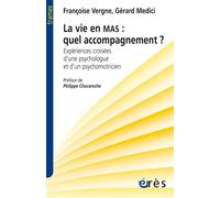 La vie en MAS, quel accompagnement ? Expériences croisées d une psychologue et d un psychomotricien - Gérard Medici - Eres - broché - Essai