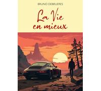 La Vie en mieux - Bruno Debruères - Librinova - broché - Roman