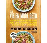 La vie en mode céto Mark Sisson (Auteur), Brad Kearns (Auteur), Nelly Aubaud Davies (Traduction), Florence Ludi (Traduction)