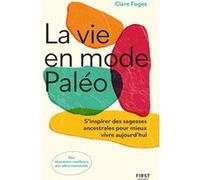 La vie en mode paléo - S'inspirer des sagesses ancestrales pour mieux vivre aujourd'hui Clare Foges (Auteur), Emmanuel Causse-Plisson (Traduction)