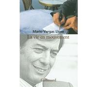 La vie en mouvement Mario Vargas Llosa (Auteur), Albert Bensoussan (Traduction)
