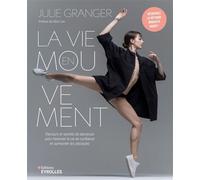 La vie en mouvement Parcours et secrets de danseuse pour traverser la vie en confiance et surmonter les obstacles du quotidien - Julie Granger - Eyrolles - broché - Guide