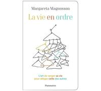 La Vie en ordre – L'art de ranger sa vie pour alléger celle des autres – Flammarion