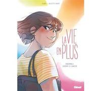 Izabo, Juliette Vaast – La Vie en plus : Guérir le cancer – Bande dessinée – Cartonné – Glénat