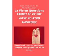 La Vie en Questions Carnet de Vie sur votre Relation Amoureuse Questions à se poser seul(e) par rapport à son partenaire ou en couple: Le Carnet qui ... vos réponses. 6x9p Carnet à compléter.