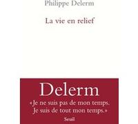 La Vie en relief Philippe Delerm (Auteur)