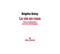 La Vie en rose Pour en découdre avec les stéréotypes - Brigitte Gresy - Albin Michel - broché - Essai
