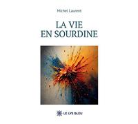 La vie en sourdine - Michel Laurent - Le Lys Bleu - broché - Roman