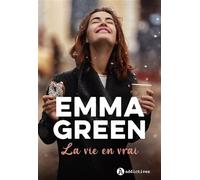 La Vie en vrai - Emma Green - Addictives Eds - broché - Roman