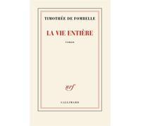 Timothée de Fombelle – La vie entière – Roman – Gallimard, broché
