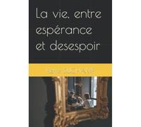 La Vie, Entre Espã©Rance Et Desespoir