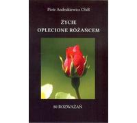 La vie entrelacée d'un rosaire - Piotr Andruszkiewicz (Buch auf Polnisch)