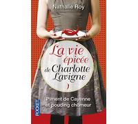 La Vie Épicée De Charlotte Lavigne Tome 1 - Piment De Cayenne Et Pouding Chômeur