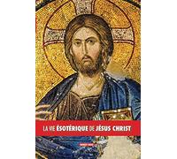 La vie ésotérique de Jésus Christ