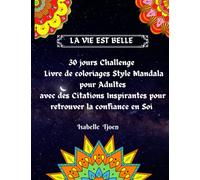 LA VIE EST BELLE 30 jours Challenge Livre de coloriages Style Mandala pour Adultes: 1 dessin par jour avec des Citations Inspirantes pour relever ... des 30 jours pour retrouver confiance en Soi