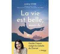 La vie est belle, essaie-la! Lorène Vivier (Auteur), Pascal Bataille (Préface), Mélanie Garnier Pottier (Contributions)