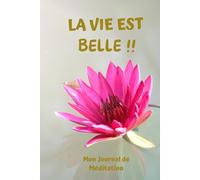 LA VIE EST BELLE: Mon Petit Journal de Méditation