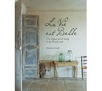 La Vie Est Belle: The elegant art of living in the French style