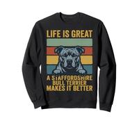 La Vie est Belle, Un Stafforshire Bull Terrier la Rend meill Sweatshirt