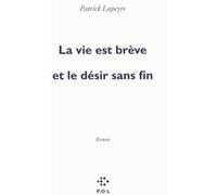 La vie est brève et le désir sans fin Patrick Lapeyre (Auteur)