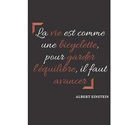 La vie est comme une bicyclette, pour garder l'équilibre, il faut avancer. Albert EINSTEIN: Carnet de notes - Couverture citation inspirante