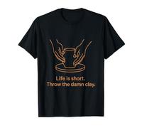 La vie est courte Throw The Damn Clay Pottery Wheel Art T-Shirt