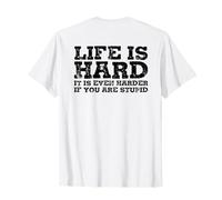 la vie est dure, elle l'est encore plus si tu es stupide T-Shirt