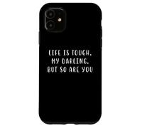 La Vie est Dure, ma chérie, mais toi Aussi. Déclaration de Motivation Coque pour iPhone 11