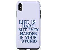 La Vie est Dure, mais Encore Plus Difficile si Vous êtes Stupide, drôle et Sarcastique Coque pour iPhone XS Max