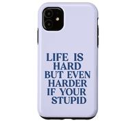 La Vie est Dure, mais Encore Plus Difficile si Vous êtes Stupide, drôle et Sarcastique Coque pour iPhone 11