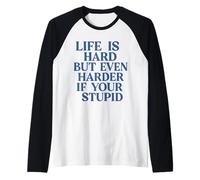 La Vie est Dure, mais Encore Plus Difficile si Vous êtes Stupide, drôle et Sarcastique Manche Raglan