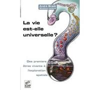 La vie est-elle universelle ? - Des premiers êtres vivants à l'exploration spatiale André Brack (Auteur)