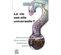 La vie est-elle universelle ? - Des premiers êtres vivants à l'exploration spatiale - André Brack - Edp Sciences - broché - Essai