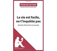 La vie est facile, ne t'inquiète pas d'Agnès Martin-Lugand (Fiche de lecture): Analyse complète et résumé détaillé de l'oeuvre